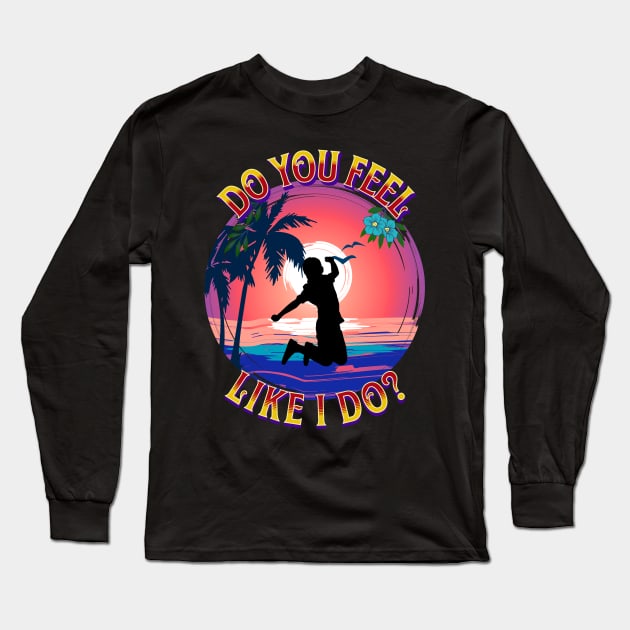 Do You Feel Like I Do? Long Sleeve T-Shirt by RockReflections